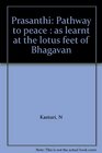 Prasanthi Pathway to peace  as learnt at the lotus feet of Bhagavan