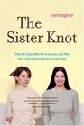 The Sister Knot Why We Fight Why We're Jealous and Why We'll Love Each Other No Matter What
