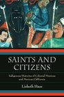 Saints and Citizens Indigenous Histories of Colonial Missions and Mexican California