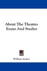 About The Theatre Essays And Studies