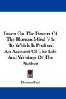 Essays On The Powers Of The Human Mind V1 To Which Is Prefixed An Account Of The Life And Writings Of The Author