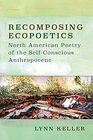 Recomposing Ecopoetics North American Poetry of the SelfConscious Anthropocene
