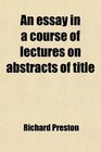 An essay in a course of lectures on abstracts of title