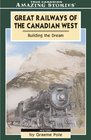 Great Railways of the Canadian West Building the Dream That Shaped Our Nation
