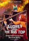 Audrey Under the Big Top A Hartford Circus Fire Survival Story