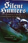 Silent Hunters  German UBoat Commanders of World War II