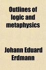 Outlines of logic and metaphysics