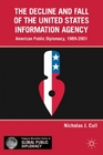The Decline and Fall of the United States Information Agency American Public Diplomacy 19892001