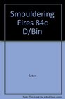 Smouldering Fires 84c D/Bin