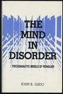 THE MIND IN DISORDER PSYCHOANALYTIC MODELS OF PATHOLOGY