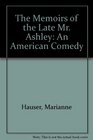 The Memoirs of the Late Mr Ashley An American Comedy