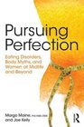 Pursuing Perfection Eating Disorders Body Myths and Women at Midlife and Beyond
