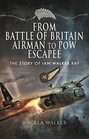 From Battle of Britain Airman to PoW Escapee The Story of Ian Walker RAF