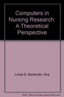 Computers in Nursing Research A Theoretical Perspective