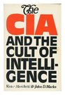 The CIA and the cult of intelligence / by Victor Marchetti and John D Marks  introduction by Melvin Wulf