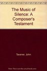 The Music of Silence A Composer's Testament