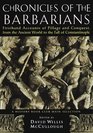 Chronicles of the Barbarians  Firsthand Accounts of Pillage and Conquest from the Ancient World to the Fall o f Constantinople