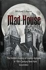 Madhouse The Hidden History of Insane Asylums in 19th Century New York