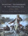 Fighting Techniques of the Colonial Era 17761914 Equipment Combat Skills and Tactics