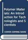 Polymer Materials An Introduction for Technologists and Scientists