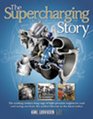 The Supercharging Story The Exciting Centurylong Saga of HighPressure Engines in Road and Racing Cars from the Earliest Blowers to the Latest Turbos