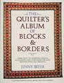 The Quilter's Album of Blocks and Borders  More than 750 Geometric Designs Illustrated and Categorized for Easy Identification and Drafting