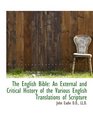 The English Bible An External and Critical History of the Various English Translations of Scripture