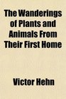 The Wanderings of Plants and Animals From Their First Home