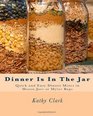 Dinner Is In The Jar: Quick and Easy Dinner Mixes in Mason Jars or Mylar Bags (bw)