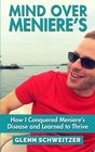 Mind Over Meniere's: How I Conquered Meniere's Disease and Learned to Thrive