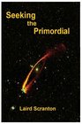 Seeking the Primordial Exploring Root Concepts of Cosmological Creation