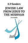 Jewish Law from Jesus to the Mishnah Five Studies