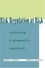 Risk Regulation at Risk Restoring a Pragmatic Approach
