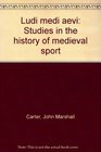 Ludi medi aevi Studies in the history of medieval sport