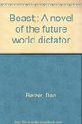 Beast A novel of the future world dictator
