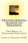 Transforming Illness to Wellness Two Weeks to Transform Your Life