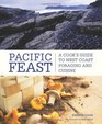 Pacific Feast A Cook's Guide to West Coast Foraging and Cuisine