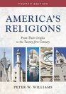 America's Religions From Their Origins to the Twentyfirst Century