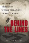 Behind the Lines The Oral History of Special Operations in World War II