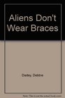 Aliens Don't Wear Braces