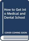 How to Get into Medical and Dental School