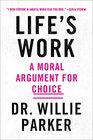 Life's Work: From the Trenches, a Moral Argument for Choice