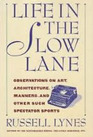 Life in the Slow Lane Observations on Art Architecture Manners and Other Such Spectator Sports