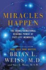 Miracles Happen The Transformational Healing Power of PastLife Memories