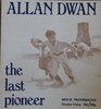 Allan Dwan The Last Pioneer