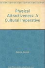 Physical Attractiveness A Cultural Imperative