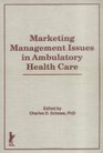 Marketing Management Issues in Ambulatory Health Care