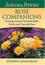 Jackson  Perkins Rose Companions  Growing Annuals Perennials Bulbs Shrubs and Vines with Roses