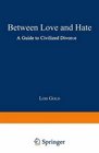 Between Love and Hate A Guide to Civilized Divorce