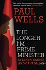 The Longer I'm Prime Minister Stephen Harper and Canada 2006